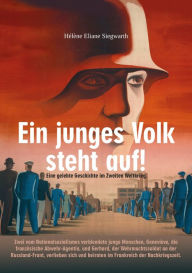 Title: Ein junges Volk steht auf!: Eine gelebte Geschichte im Zweiten Weltkrieg., Author: Hélène Eliane Siegwarth