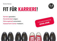 Title: Fit für Karriere!: Karriere gestalten. Persönlichkeit zeigen. Führungskraft entwickeln. Assessment-Center meistern., Author: Kerstin Harney