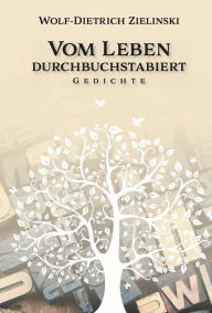 Title: Vom Leben durchbuchstabiert: Gedichte, Author: Wolf-Dietrich Zielinski