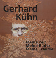 Title: Meine Zeit, Meine Bilder, Meine Träume, Author: Gerhard Kühn