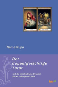 Title: Der doppelgesichtige Tarot: und die enantiodrome Dynamik seiner verborgenen Seite, Author: Nama Rupa
