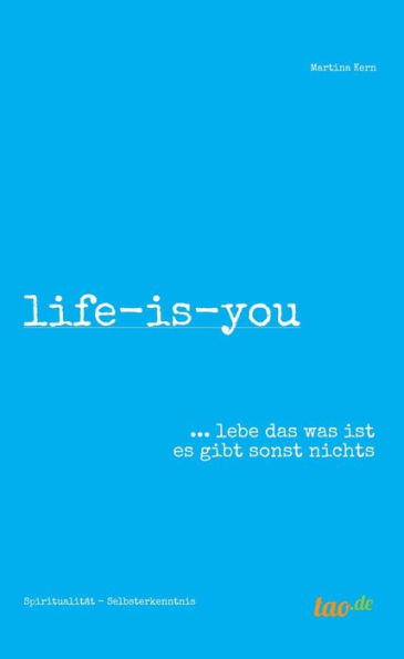 life-is-you: ... lebe das was ist es gibt sonst nichts