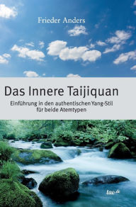 Title: Das Innere Taijiquan: Einführung in den authentischen Yang-Stil für beide Atemtypen, Author: Frieder Anders