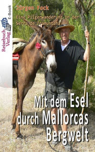 Title: Mit dem Esel durch Mallorcas Bergwelt: Eine Pilgerwanderung in der Serra de Tramuntana, Author: Jürgen Fock