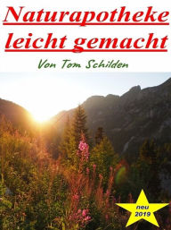 Title: Naturapotheke leicht gemacht, Author: Tom Schilden