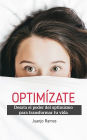Optimízate: Desata el poder del optimismo para transformar tu