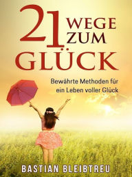 Title: 21 Wege zum Glück, Author: Bastian Bleibtreu