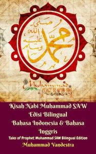 Title: Kisah Nabi Muhammad SAW Edisi Bilingual Bahasa Indonesia & Bahasa Inggris (Tales of Prophet Muhammad SAW Bilingual Edition), Author: Muhammad Vandestra