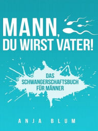 Title: Mann, Du wirst Vater!, Author: Anja Blum