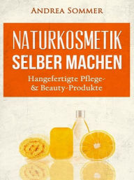 Title: Naturkosmetik selber machen, Author: Andrea Sommer