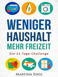 Title: Weniger Haushalt - Mehr Freizeit, Author: Martina Engl