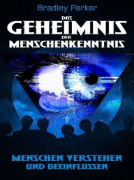 Title: Das Geheimnis der Menschenkenntnis, Author: Bradley Parker