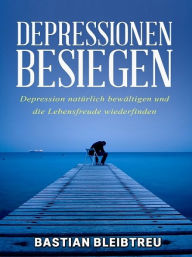 Title: Depressionen besiegen, Author: Bastian Bleibtreu