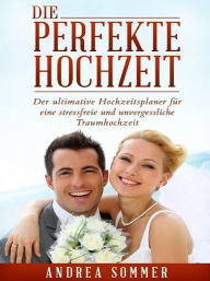 Title: Die perfekte Hochzeit, Author: Andrea Sommer