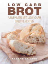 Title: Low Carb Brot, Author: Katharina Jung
