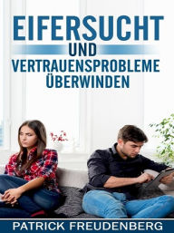 Title: Eifersucht und Vertrauensprobleme überwinden, Author: Patrick Freudenberg
