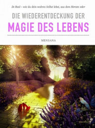 Title: Die Wiederentdeckung der Magie des Lebens, Author: Pia Schulze