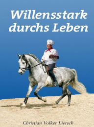 Title: Willensstark durchs Leben, Author: Christian Volker Liersch