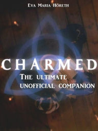 Title: Charmed - The ultimate unofficial companion, Author: Eva Maria Höreth