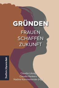 Title: Gründen: Frauen schaffen Zukunft, Author: Claudia Lässig