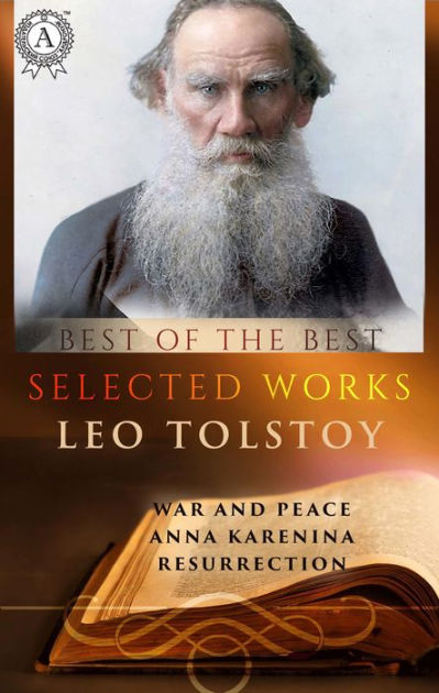 Selected works of Leo Tolstoy: War and Peace, Anna Karenina ...