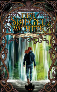 Title: Der Spiegelwächter: Die Saga von Eldrid, Author: Annina Safran