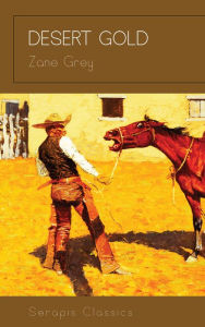 Title: Desert Gold, Author: Zane Grey