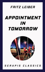 Title: Appointment in Tomorrow, Author: Fritz Leiber