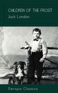 Title: Children of the Frost, Author: Jack London