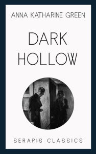 Title: Dark Hollow, Author: Anna Katharine Green