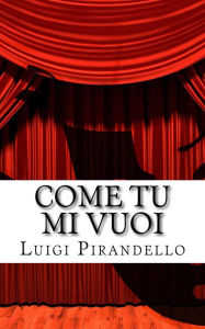 Title: Come tu mi Vuoi, Author: Luigi Pirandello