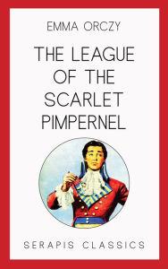 Title: The League of the Scarlet Pimpernel, Author: Emma Orczy