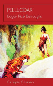 Title: Pellucidar (Serapis Classics), Author: Edgar Rice Burroughs