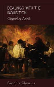 Title: Dealings with the Inquisition (Serapis Classics), Author: Giacinto Achili