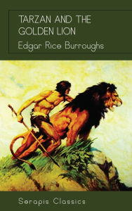 Title: Tarzan and the Golden Lion (Serapis Classics), Author: Edgar Rice Burroughs