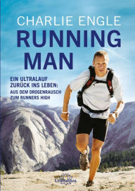 Title: Running Man: Ein Ultralauf zurück ins Leben: Aus dem Drogenrausch zum Runners High, Author: Charlie Engle