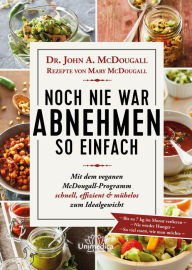 Title: Noch nie war Abnehmen so einfach: Mit dem veganen McDougall- Programm schnell, effizient und mühelos zum Idealgewicht- Bis zu 7 kg im Monat verlieren-Nie wieder Hunger- So viel essen, wie man möchte, Author: John McDougall