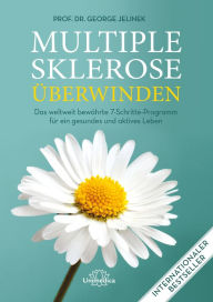 Title: Multiple Sklerose überwinden: Das weltweit bewährte 7-Schritte-Programm für ein gesundes und aktives Leben, Author: George Jelinek