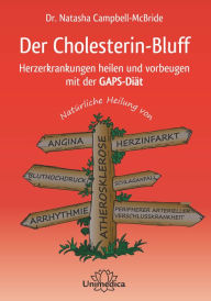 Title: Der Cholesterin-Bluff: Herzerkrankungen heilen und vorbeugen mit der GAPS-Diät-Natürliche Heilung von Atherosklerose, Angina, Bluthochdruck, Arrhythmie, Herzinfakt, Schlaganfall und peripherer arterieller Verschlusskrankheit, Author: Natasha Campbell-McBride