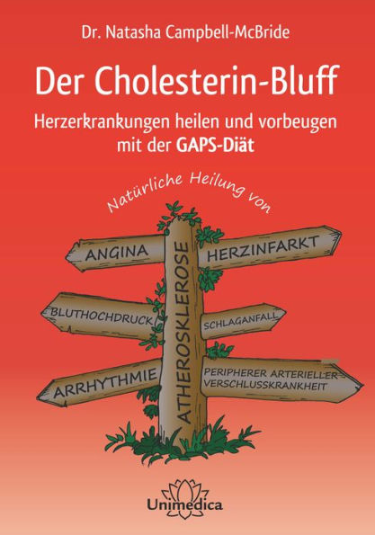 Der Cholesterin-Bluff: Herzerkrankungen heilen und vorbeugen mit der GAPS-Diät-Natürliche Heilung von Atherosklerose, Angina, Bluthochdruck, Arrhythmie, Herzinfakt, Schlaganfall und peripherer arterieller Verschlusskrankheit