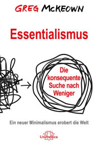Title: Essentialismus: Die konsequente Suche nach Weniger. Ein neuer Minimalismus erobert die Welt, Author: Greg McKeown