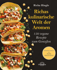 Title: Richas kulinarische Welt der Aromen: 150 vegane Rezepte zum Genießen, Author: Richa Hingle