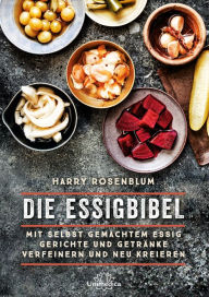 Title: Die Essigbibel: Mit selbst gemachtem Essig Gerichte und Getränke verfeinern und neu kreieren, Author: Harry Rosenblum