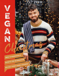 Title: Vegan Christmas: Über 70 wundervolle Rezepte für Weihnachten des Kult Avant-Garde Veganers, Author: Gaz Oakley