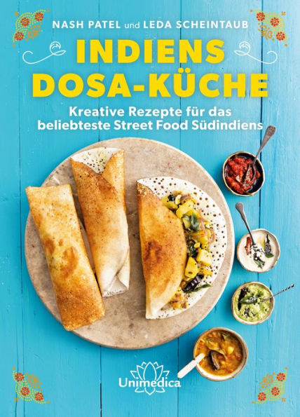 Indiens Dosa-Küche: Kreative Rezepte für das beliebteste Street Food Südindiens