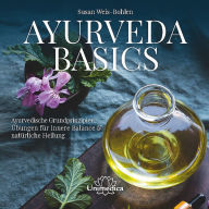 Title: Ayurveda Basics: Ayurvedische Grundprinzipien & Übungen für innere Balance & natürliche Heilung, Author: Susan Weis-Bohlen