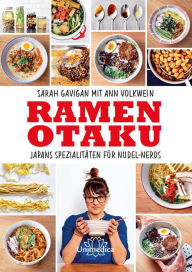 Title: Ramen Otaku: Japans Spezialitäten für Nudel-Nerds, Author: Sarah Gavigan