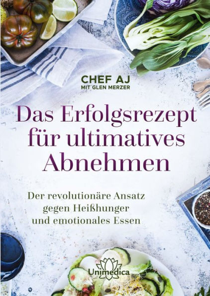 Das Erfolgsrezept für ultimatives Abnehmen: Der revolutionäre Ansatz gegen Heißhunger und emotionales Essen