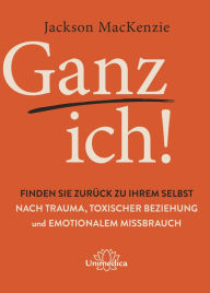 Title: Ganz ich!: Finden Sie zurück zu Ihrem Selbst, Author: Jackson MacKenzie