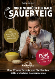 Title: Noch verrückter nach Sauerteig: Über 77 Neue Rezepte, Author: Anita Sumer